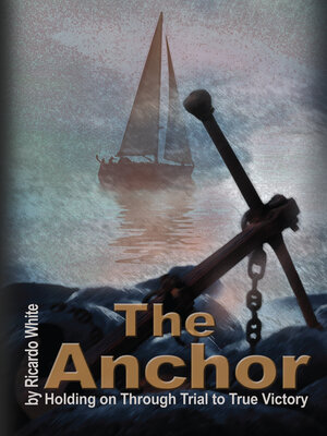 cover image of The Anchor: Holding On Through Trial to True Victory